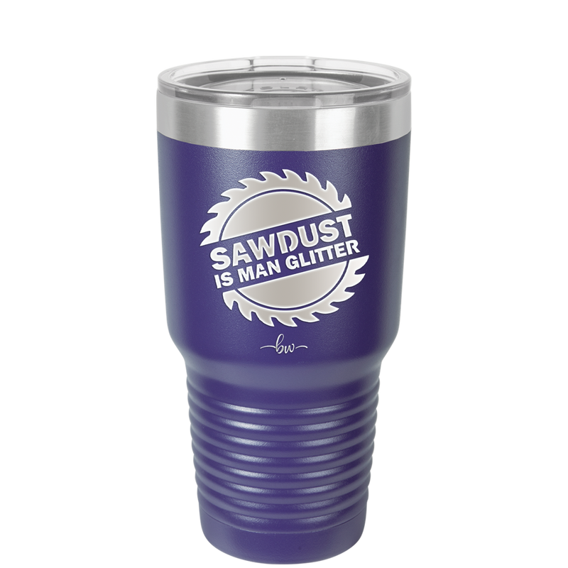 Sawdust is Man Glitter - Laser Engraved Stainless Steel Drinkware - 2194 -