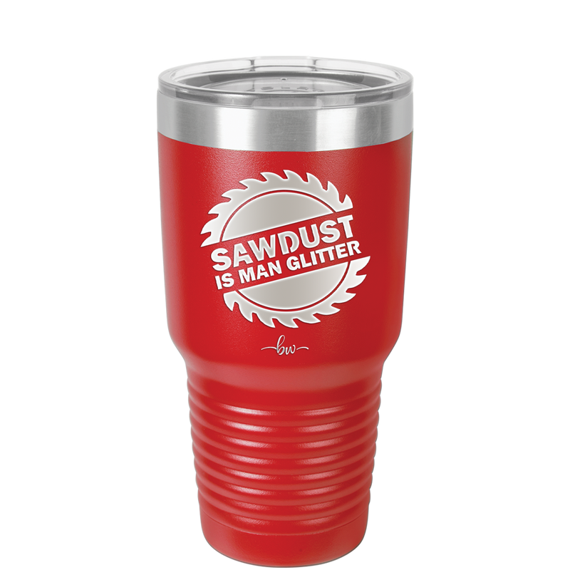 Sawdust is Man Glitter - Laser Engraved Stainless Steel Drinkware - 2194 -