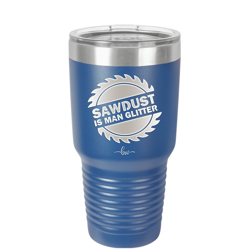 Sawdust is Man Glitter - Laser Engraved Stainless Steel Drinkware - 2194 -