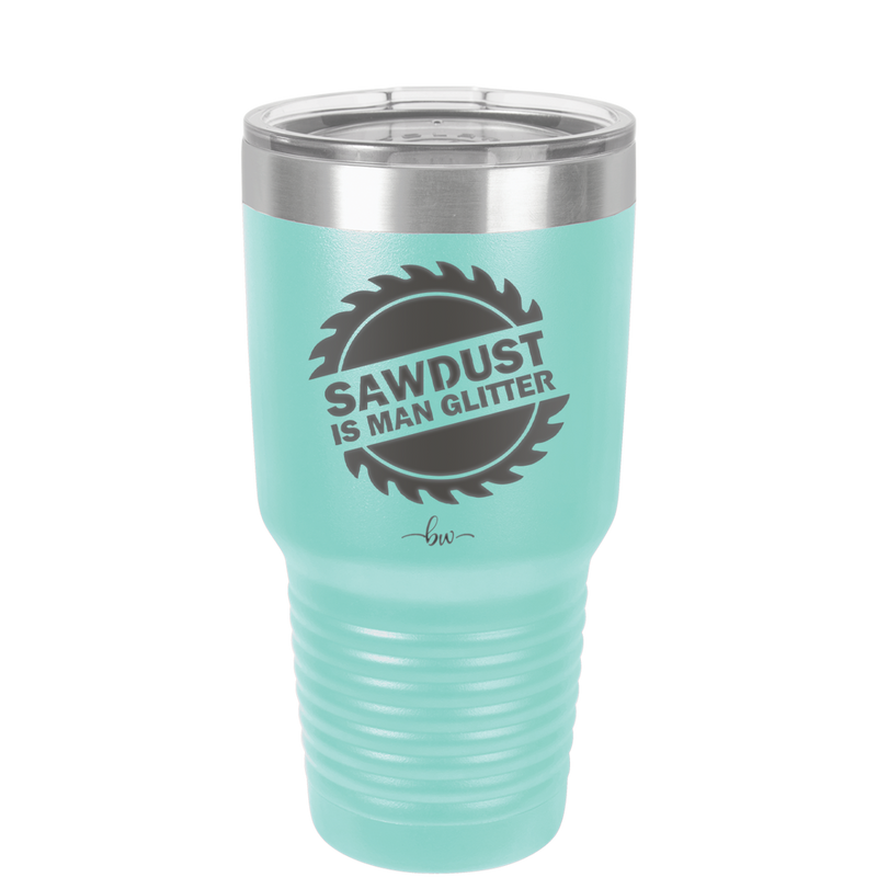Sawdust is Man Glitter - Laser Engraved Stainless Steel Drinkware - 2194 -