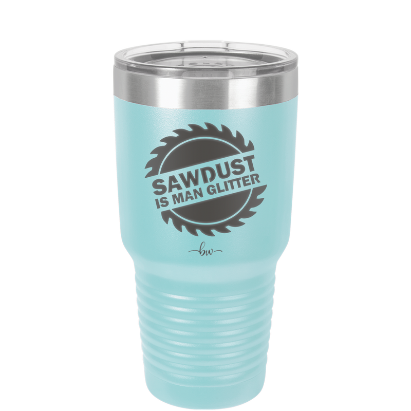 Sawdust is Man Glitter - Laser Engraved Stainless Steel Drinkware - 2194 -