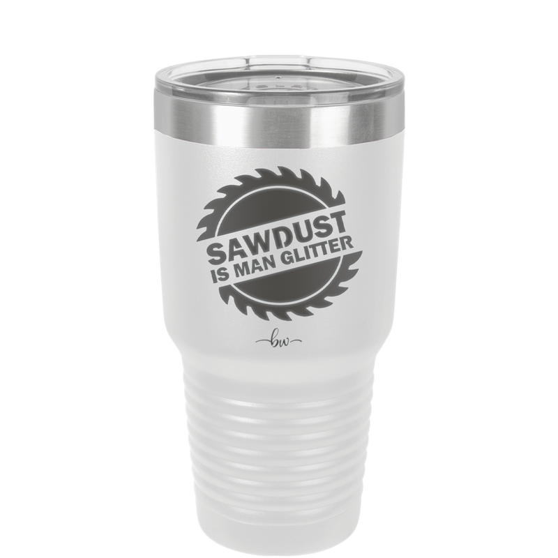 Sawdust is Man Glitter - Laser Engraved Stainless Steel Drinkware - 2194 -
