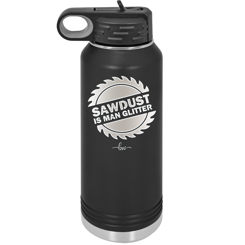 Sawdust is Man Glitter - Laser Engraved Stainless Steel Drinkware - 2194 -