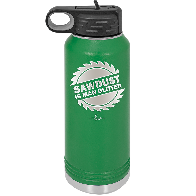 Sawdust is Man Glitter - Laser Engraved Stainless Steel Drinkware - 2194 -
