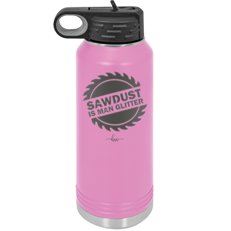 Sawdust is Man Glitter - Laser Engraved Stainless Steel Drinkware - 2194 -