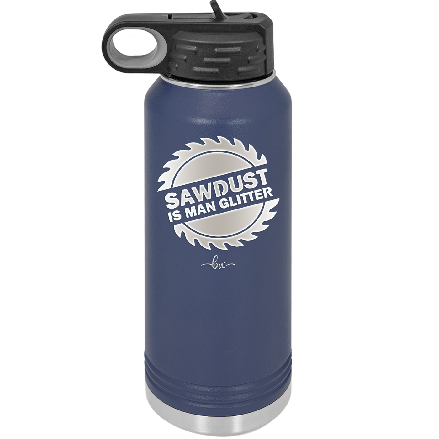 Sawdust is Man Glitter - Laser Engraved Stainless Steel Drinkware - 2194 -