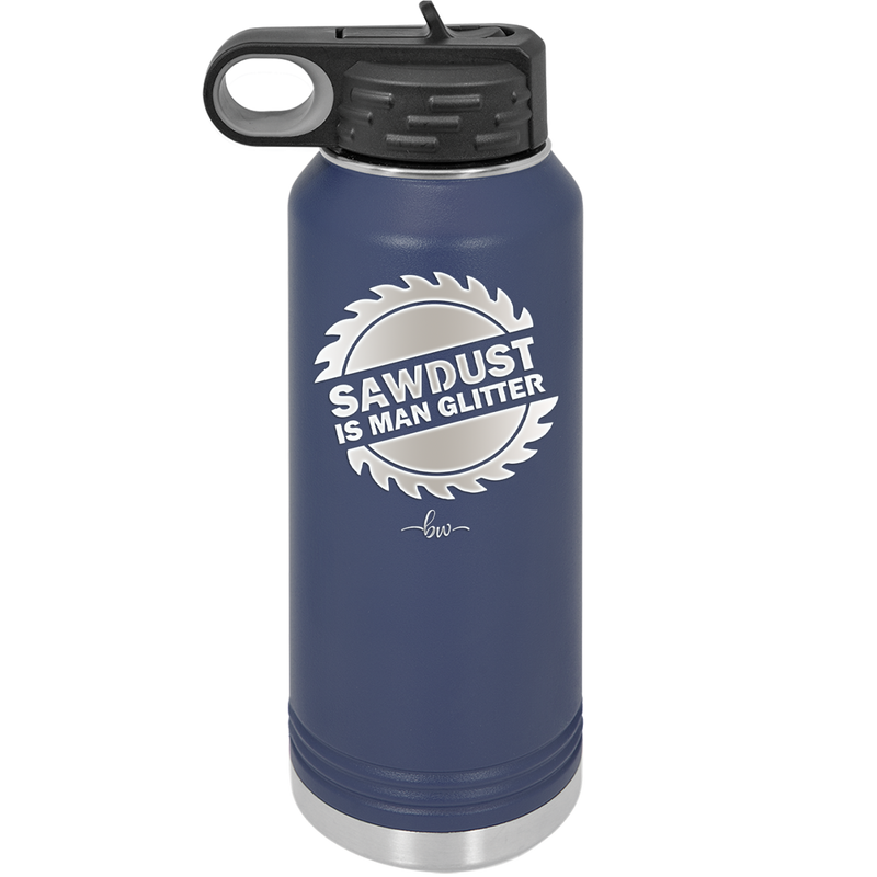 Sawdust is Man Glitter - Laser Engraved Stainless Steel Drinkware - 2194 -