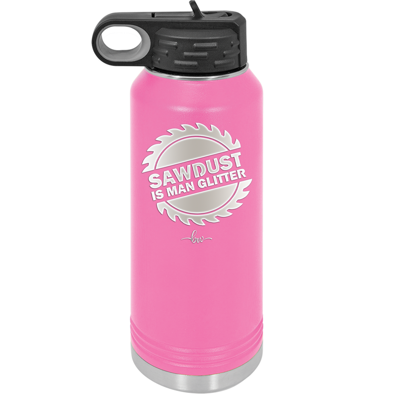 Sawdust is Man Glitter - Laser Engraved Stainless Steel Drinkware - 2194 -