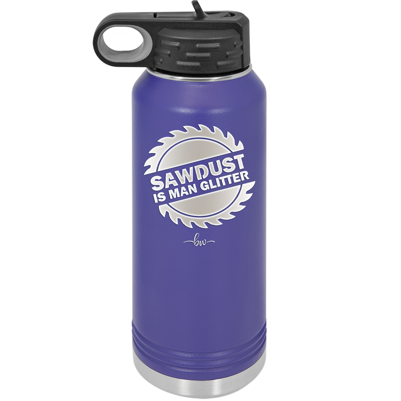 Sawdust is Man Glitter - Laser Engraved Stainless Steel Drinkware - 2194 -