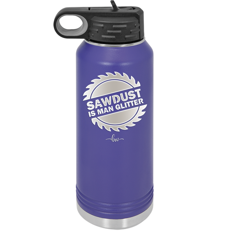 Sawdust is Man Glitter - Laser Engraved Stainless Steel Drinkware - 2194 -