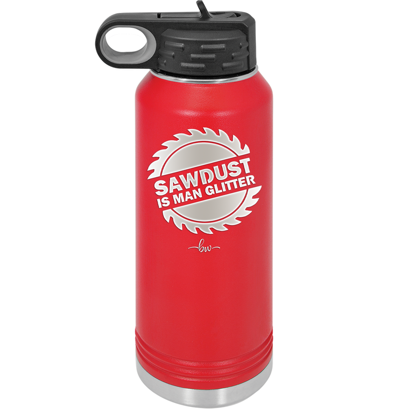 Sawdust is Man Glitter - Laser Engraved Stainless Steel Drinkware - 2194 -