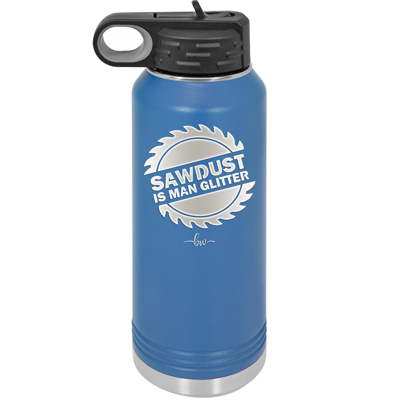 Sawdust is Man Glitter - Laser Engraved Stainless Steel Drinkware - 2194 -