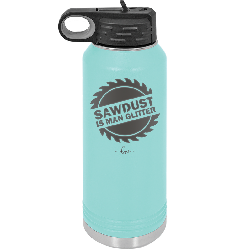 Sawdust is Man Glitter - Laser Engraved Stainless Steel Drinkware - 2194 -