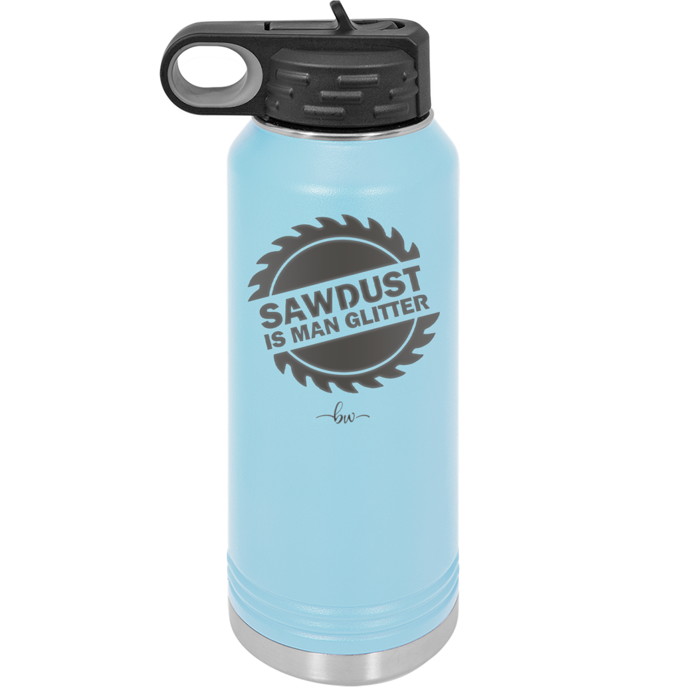 Sawdust is Man Glitter - Laser Engraved Stainless Steel Drinkware - 2194 -