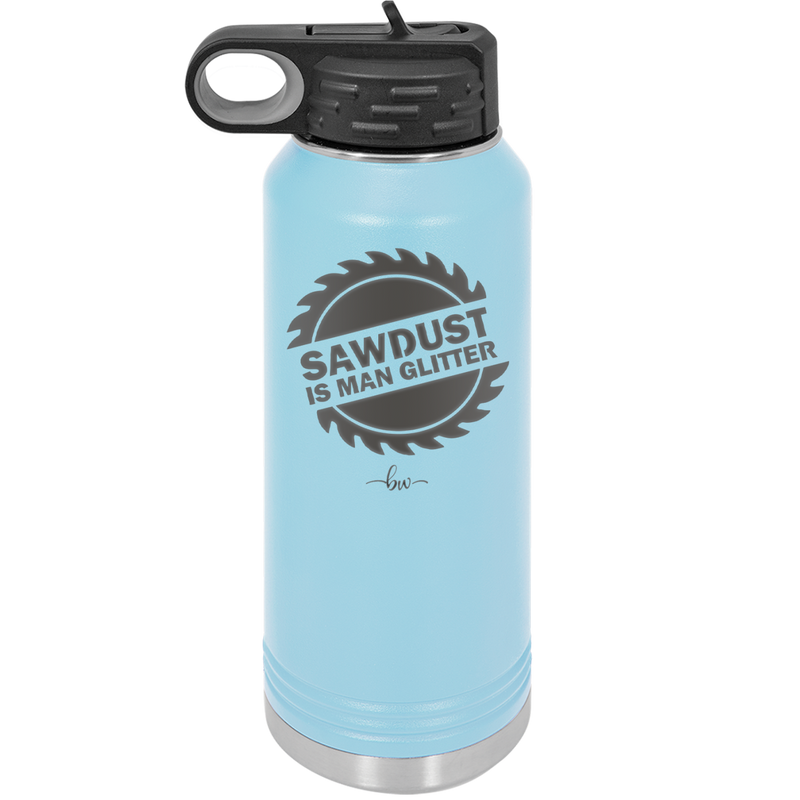 Sawdust is Man Glitter - Laser Engraved Stainless Steel Drinkware - 2194 -