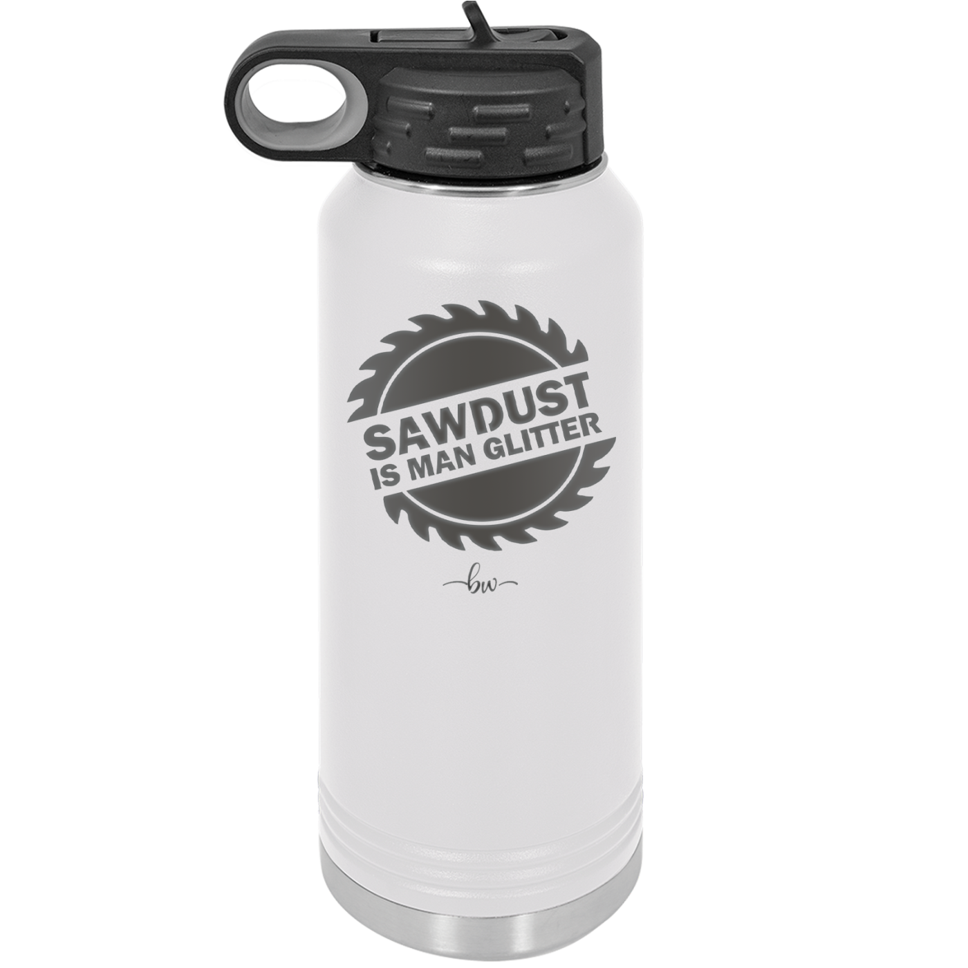 Sawdust is Man Glitter - Laser Engraved Stainless Steel Drinkware - 2194 -