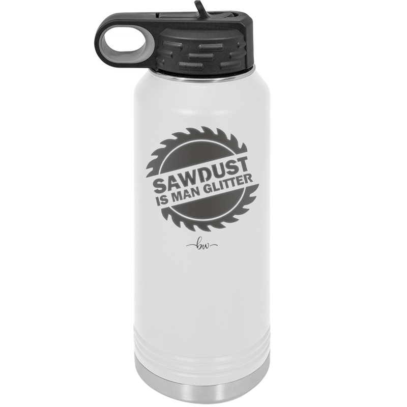 Sawdust is Man Glitter - Laser Engraved Stainless Steel Drinkware - 2194 -