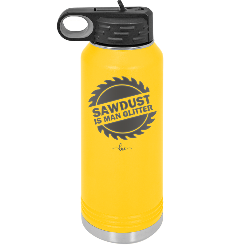 Sawdust is Man Glitter - Laser Engraved Stainless Steel Drinkware - 2194 -