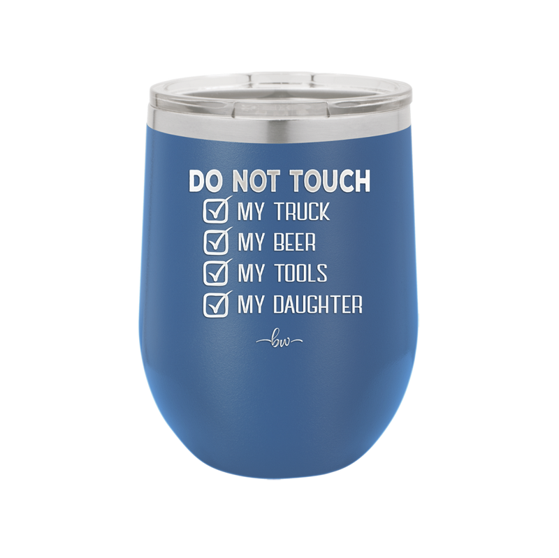 Do Not Touch My Truck My Beer My Tools My Daughter - Laser Engraved Stainless Steel Drinkware - 2195 -