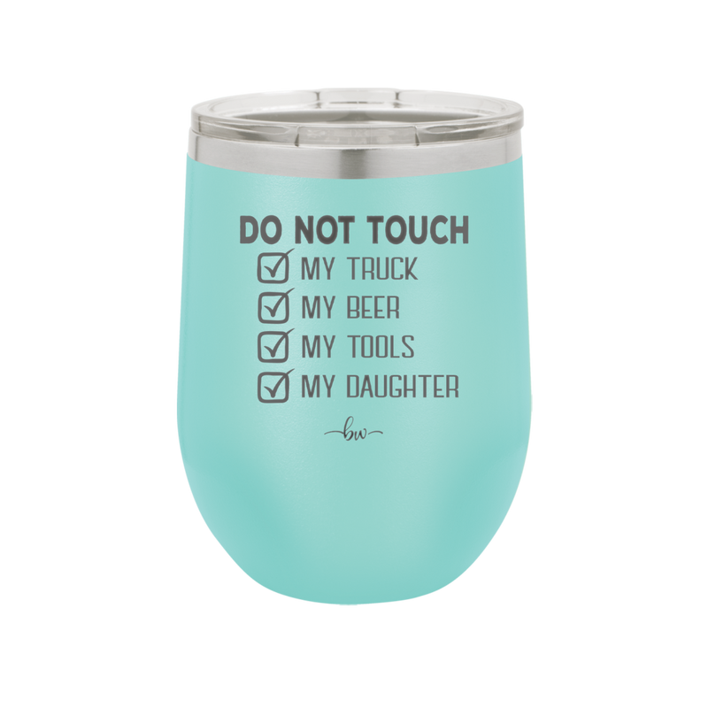 Do Not Touch My Truck My Beer My Tools My Daughter - Laser Engraved Stainless Steel Drinkware - 2195 -
