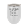 Do Not Touch My Truck My Beer My Tools My Daughter - Laser Engraved Stainless Steel Drinkware - 2195 -