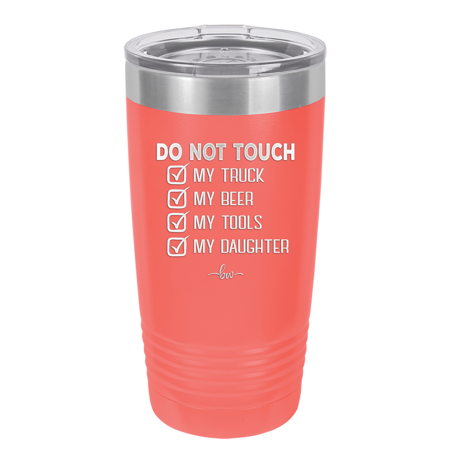 Do Not Touch My Truck My Beer My Tools My Daughter - Laser Engraved Stainless Steel Drinkware - 2195 -