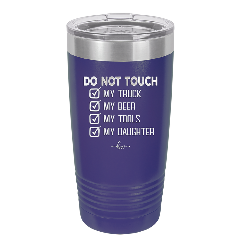Do Not Touch My Truck My Beer My Tools My Daughter - Laser Engraved Stainless Steel Drinkware - 2195 -