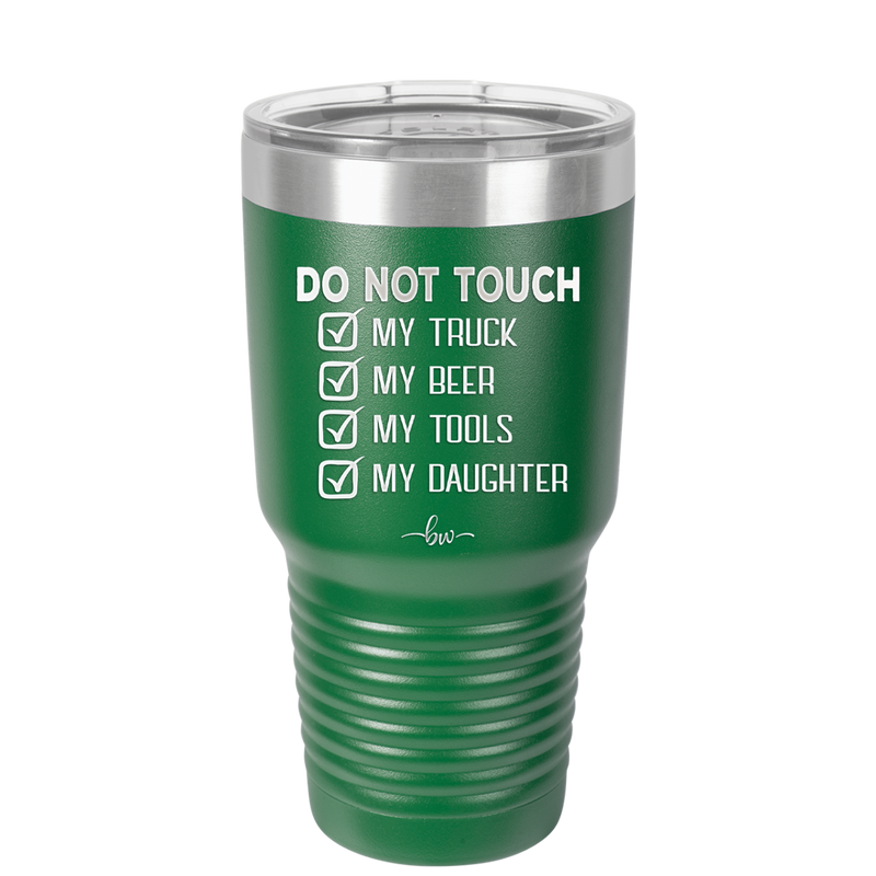 Do Not Touch My Truck My Beer My Tools My Daughter - Laser Engraved Stainless Steel Drinkware - 2195 -