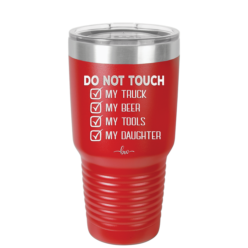 Do Not Touch My Truck My Beer My Tools My Daughter - Laser Engraved Stainless Steel Drinkware - 2195 -