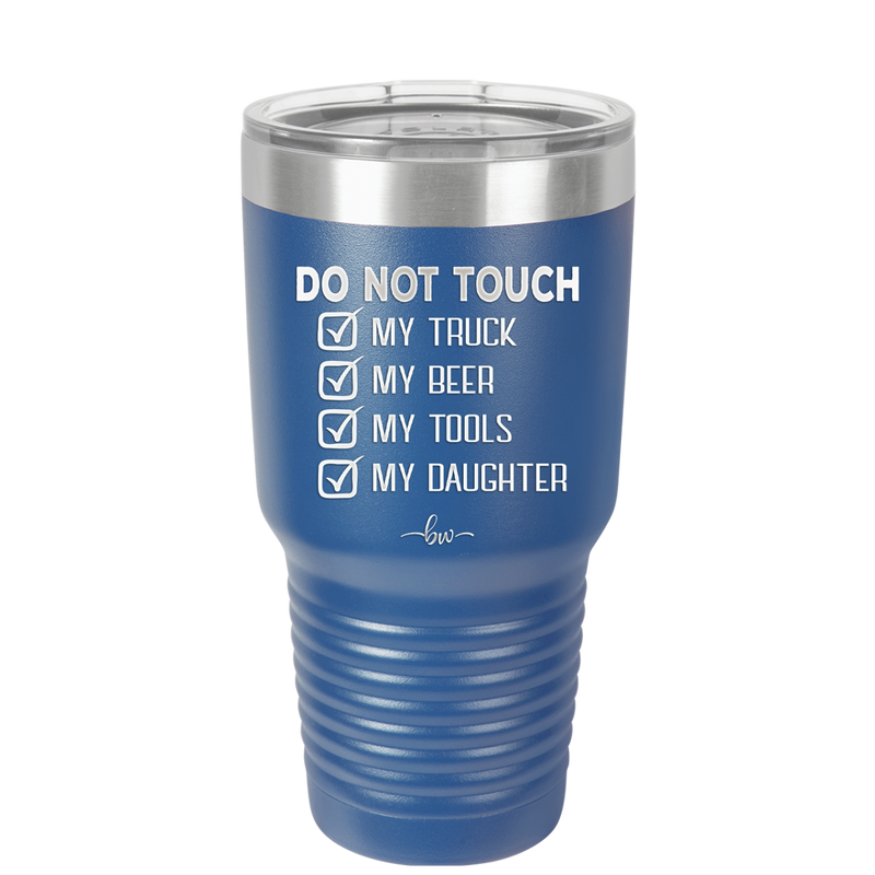 Do Not Touch My Truck My Beer My Tools My Daughter - Laser Engraved Stainless Steel Drinkware - 2195 -