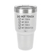 Do Not Touch My Truck My Beer My Tools My Daughter - Laser Engraved Stainless Steel Drinkware - 2195 -