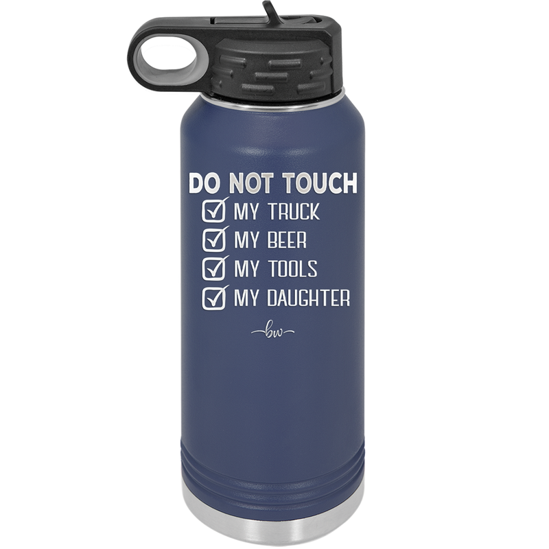 Do Not Touch My Truck My Beer My Tools My Daughter - Laser Engraved Stainless Steel Drinkware - 2195 -