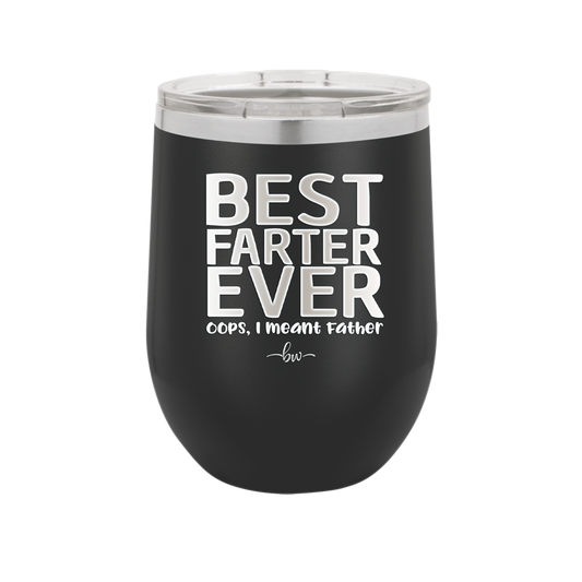 Best Farter Ever Oops I Meant Father - Laser Engraved Stainless Steel Drinkware - 2196 -