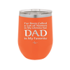 I've Been Called a Lot of Names in My Lifetime but Dad is My Favorite - Laser Engraved Stainless Steel Drinkware - 2197 -