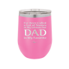 I've Been Called a Lot of Names in My Lifetime but Dad is My Favorite - Laser Engraved Stainless Steel Drinkware - 2197 -