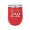 I've Been Called a Lot of Names in My Lifetime but Dad is My Favorite - Laser Engraved Stainless Steel Drinkware - 2197 -