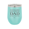 I've Been Called a Lot of Names in My Lifetime but Dad is My Favorite - Laser Engraved Stainless Steel Drinkware - 2197 -