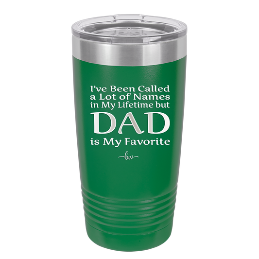 I've Been Called a Lot of Names in My Lifetime but Dad is My Favorite - Laser Engraved Stainless Steel Drinkware - 2197 -