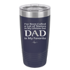 I've Been Called a Lot of Names in My Lifetime but Dad is My Favorite - Laser Engraved Stainless Steel Drinkware - 2197 -