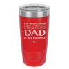 I've Been Called a Lot of Names in My Lifetime but Dad is My Favorite - Laser Engraved Stainless Steel Drinkware - 2197 -