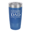 I've Been Called a Lot of Names in My Lifetime but Dad is My Favorite - Laser Engraved Stainless Steel Drinkware - 2197 -