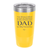 I've Been Called a Lot of Names in My Lifetime but Dad is My Favorite - Laser Engraved Stainless Steel Drinkware - 2197 -