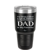 I've Been Called a Lot of Names in My Lifetime but Dad is My Favorite - Laser Engraved Stainless Steel Drinkware - 2197 -