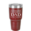 I've Been Called a Lot of Names in My Lifetime but Dad is My Favorite - Laser Engraved Stainless Steel Drinkware - 2197 -