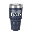 I've Been Called a Lot of Names in My Lifetime but Dad is My Favorite - Laser Engraved Stainless Steel Drinkware - 2197 -