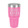 I've Been Called a Lot of Names in My Lifetime but Dad is My Favorite - Laser Engraved Stainless Steel Drinkware - 2197 -