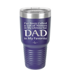 I've Been Called a Lot of Names in My Lifetime but Dad is My Favorite - Laser Engraved Stainless Steel Drinkware - 2197 -