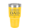 I've Been Called a Lot of Names in My Lifetime but Dad is My Favorite - Laser Engraved Stainless Steel Drinkware - 2197 -