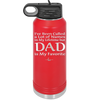 I've Been Called a Lot of Names in My Lifetime but Dad is My Favorite - Laser Engraved Stainless Steel Drinkware - 2197 -