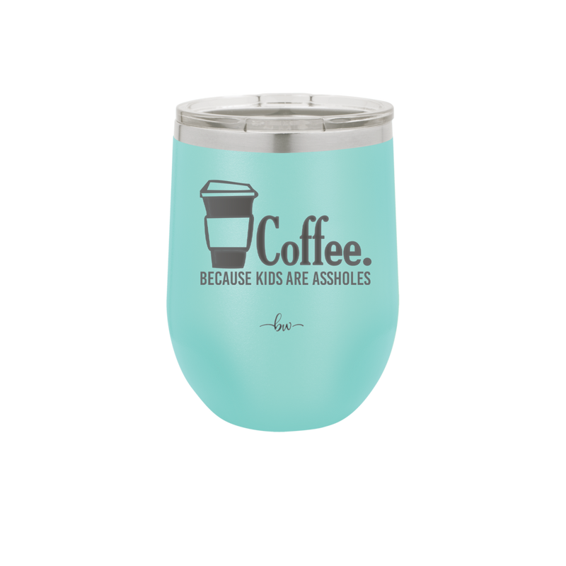 Coffee Because Kids Are Assholes - Laser Engraved Stainless Steel Drinkware - 2198 -